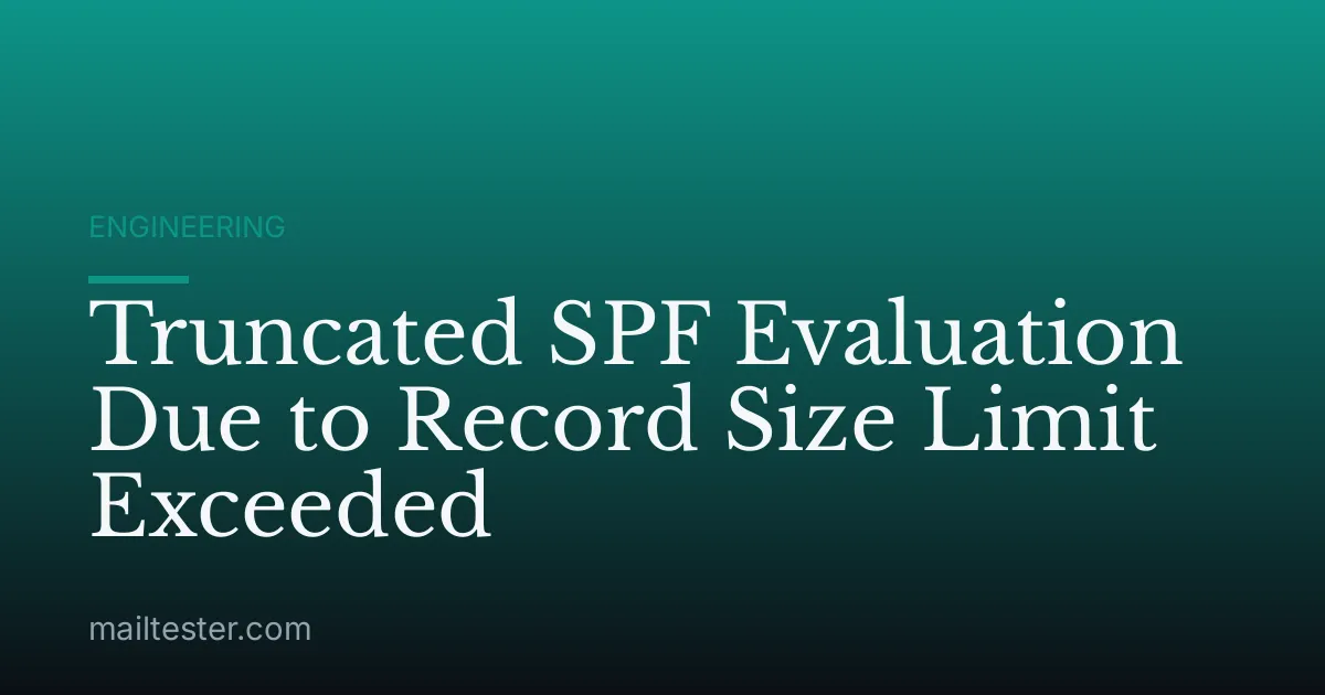 Truncated SPF Evaluation Due to Record Size Limit Exceeded