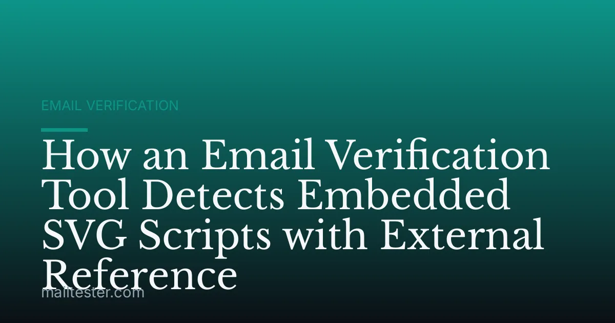 How an Email Verification Tool Detects Embedded SVG Scripts with External Reference