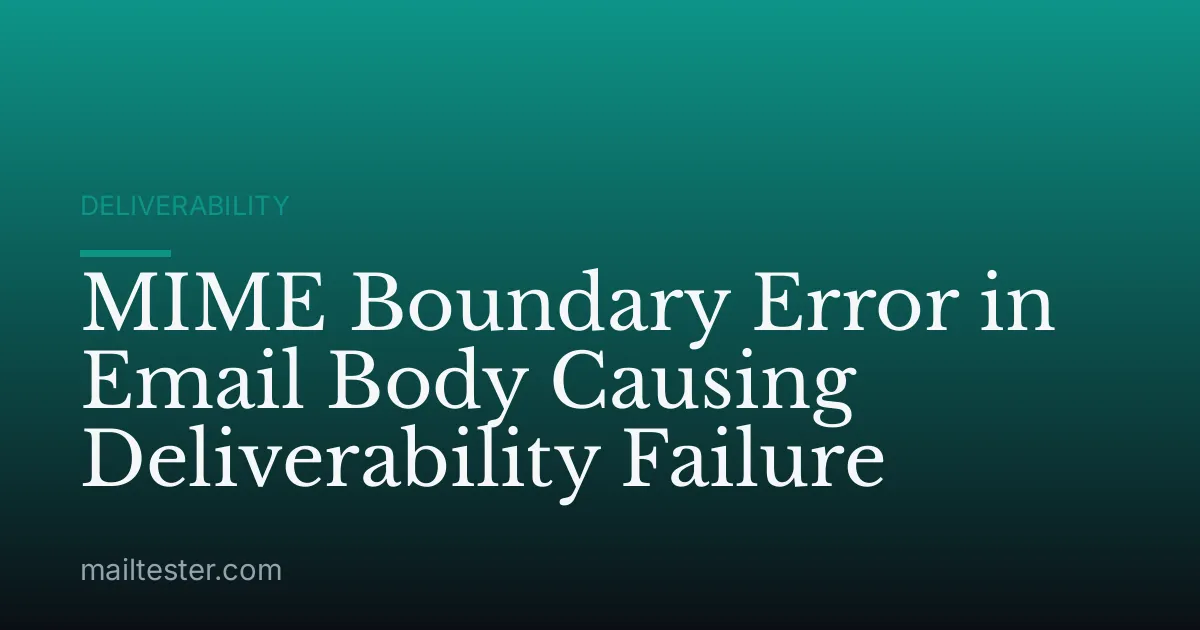 MIME Boundary Error in Email Body Causing Deliverability Failure