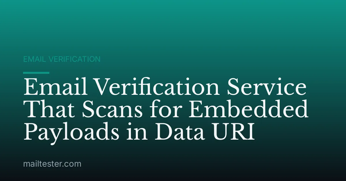 Email Verification Service That Scans for Embedded Payloads in Data URI