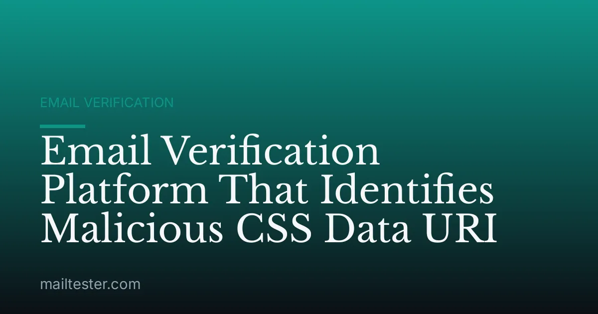Email Verification Platform That Identifies Malicious CSS Data URI