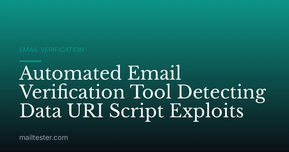 Automated Email Verification Tool Detecting Data URI Script Exploits