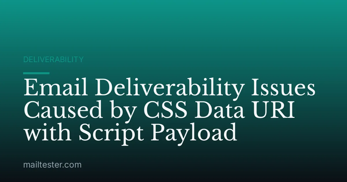 Email Deliverability Issues Caused by CSS Data URI with Script Payload