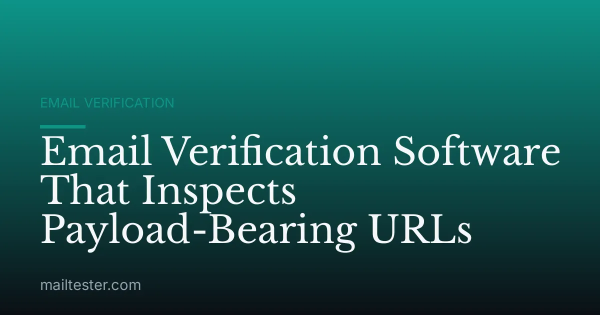Email Verification Software That Inspects Payload-Bearing URLs