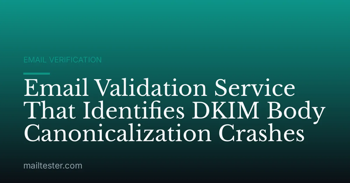Email Validation Service That Identifies DKIM Body Canonicalization Crashes