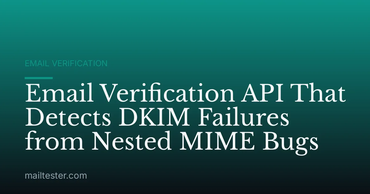 Email Verification API That Detects DKIM Failures from Nested MIME Bugs