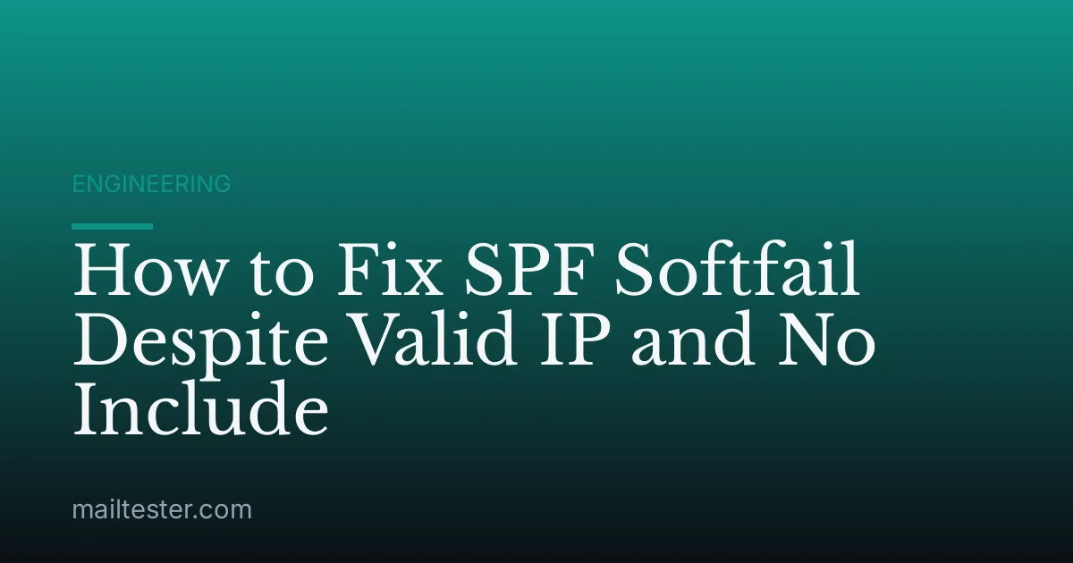 How to Fix SPF Softfail Despite Valid IP and No Include