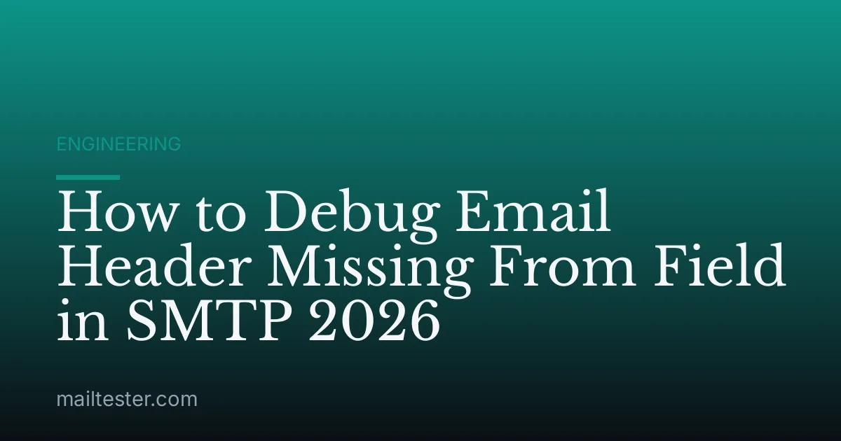 How to Debug Email Header Missing From Field in SMTP 2026