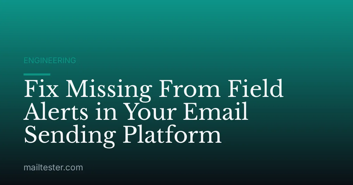 Fix Missing From Field Alerts in Your Email Sending Platform