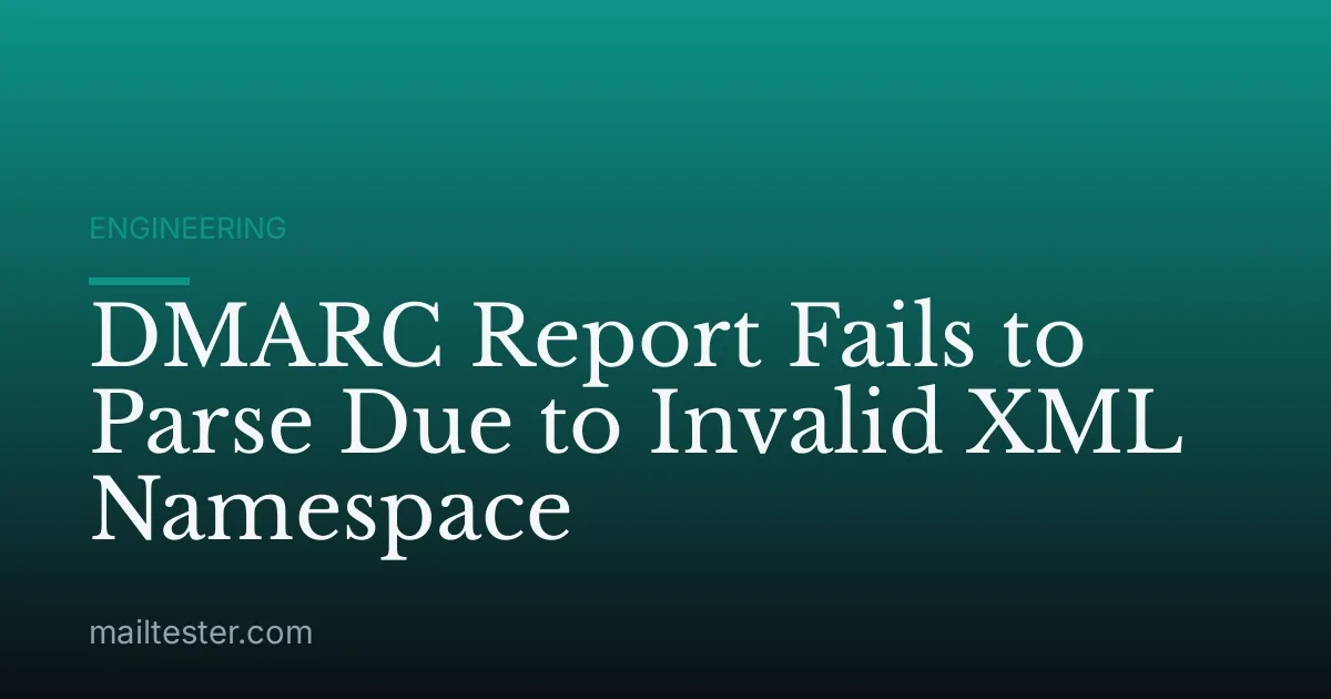 DMARC Report Fails to Parse Due to Invalid XML Namespace