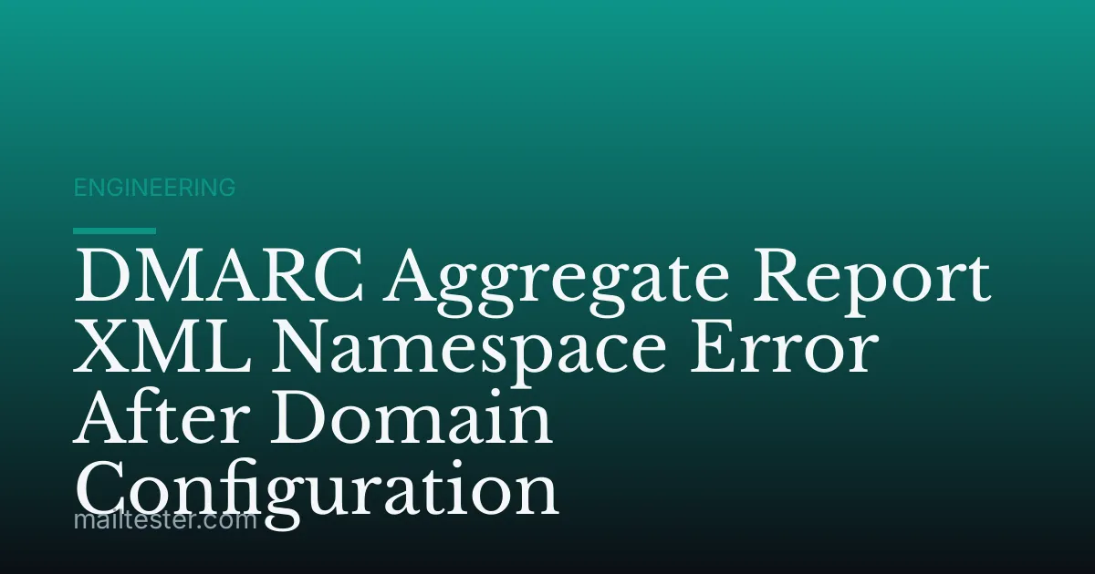 DMARC Aggregate Report XML Namespace Error After Domain Configuration