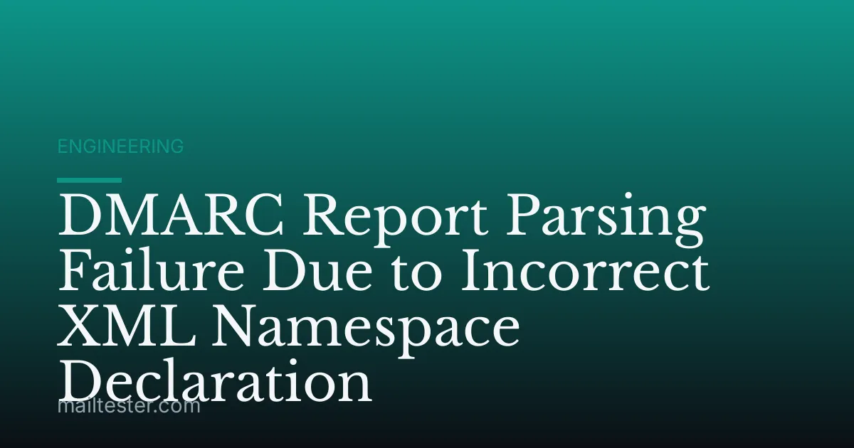 DMARC Report Parsing Failure Due to Incorrect XML Namespace Declaration