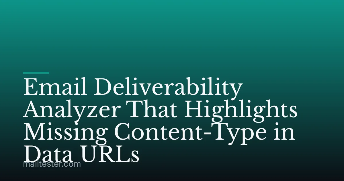 Email Deliverability Analyzer That Highlights Missing Content-Type in Data URLs