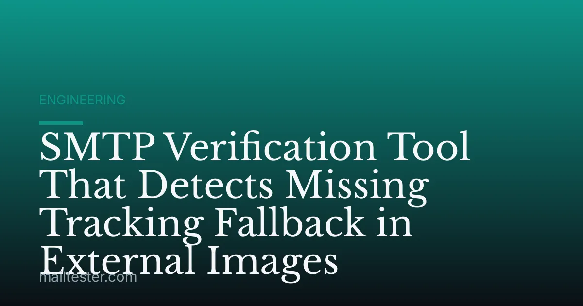 SMTP Verification Tool That Detects Missing Tracking Fallback in External Images