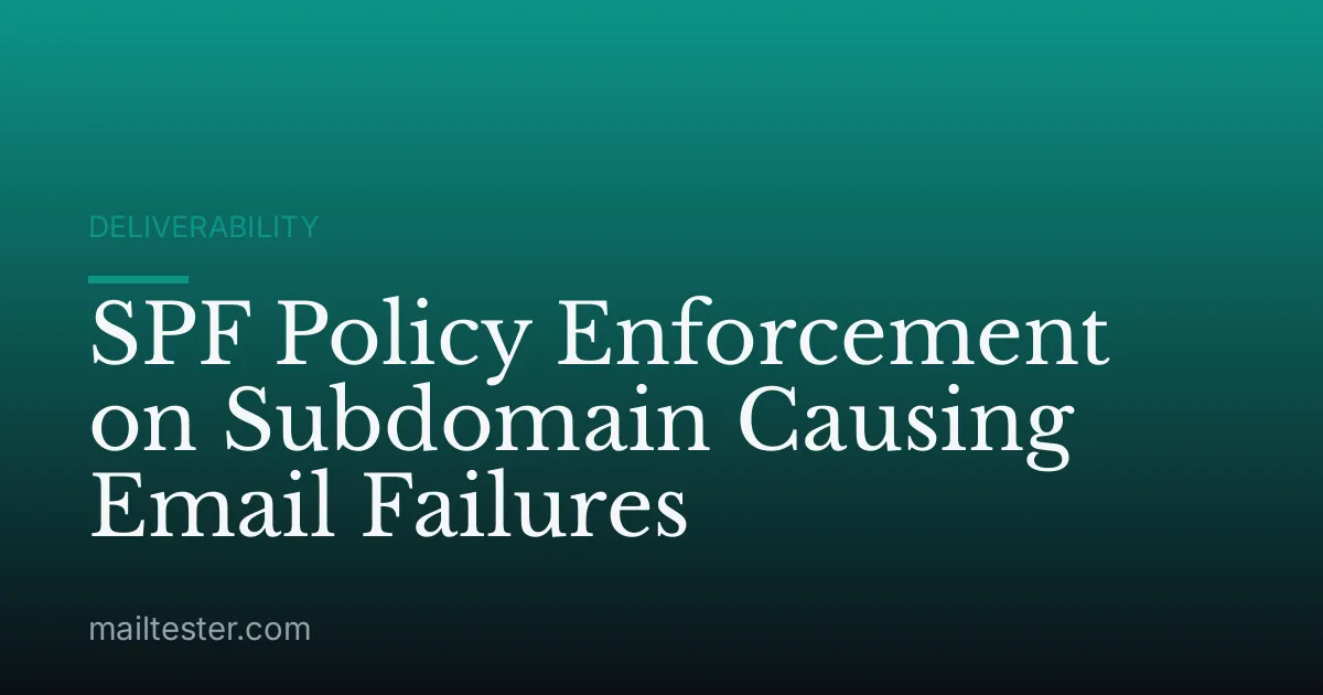 SPF Policy Enforcement on Subdomain Causing Email Failures