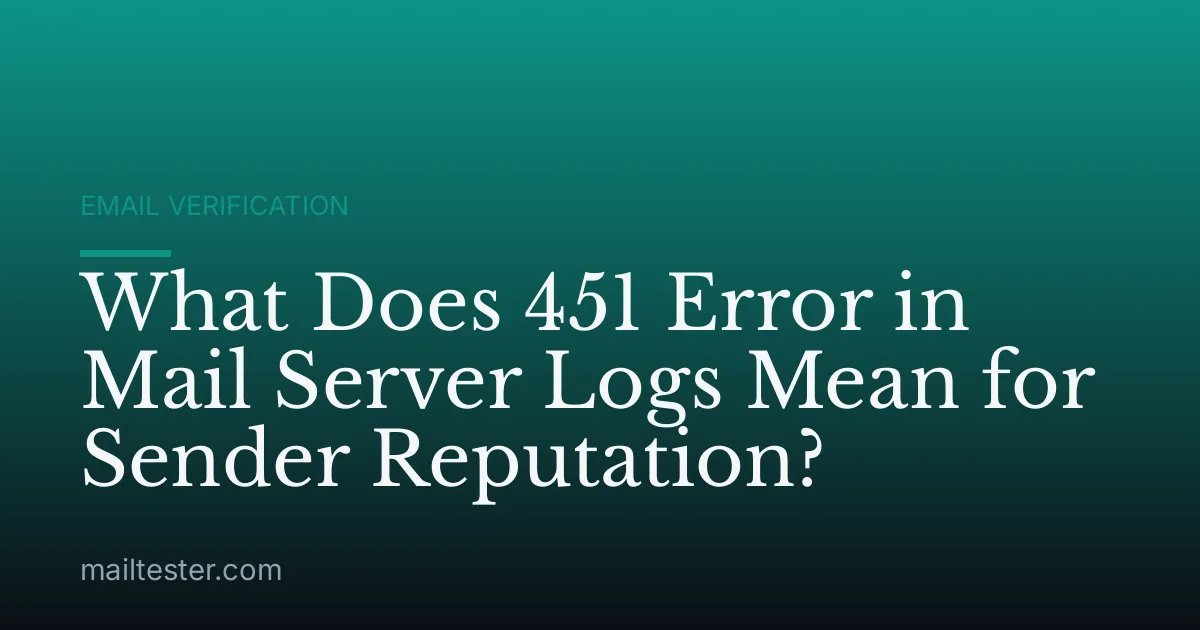 What Does 451 Error in Mail Server Logs Mean for Sender Reputation?