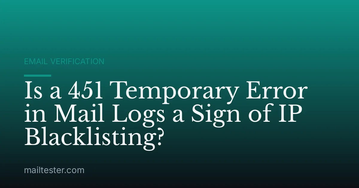Is a 451 Temporary Error in Mail Logs a Sign of IP Blacklisting?