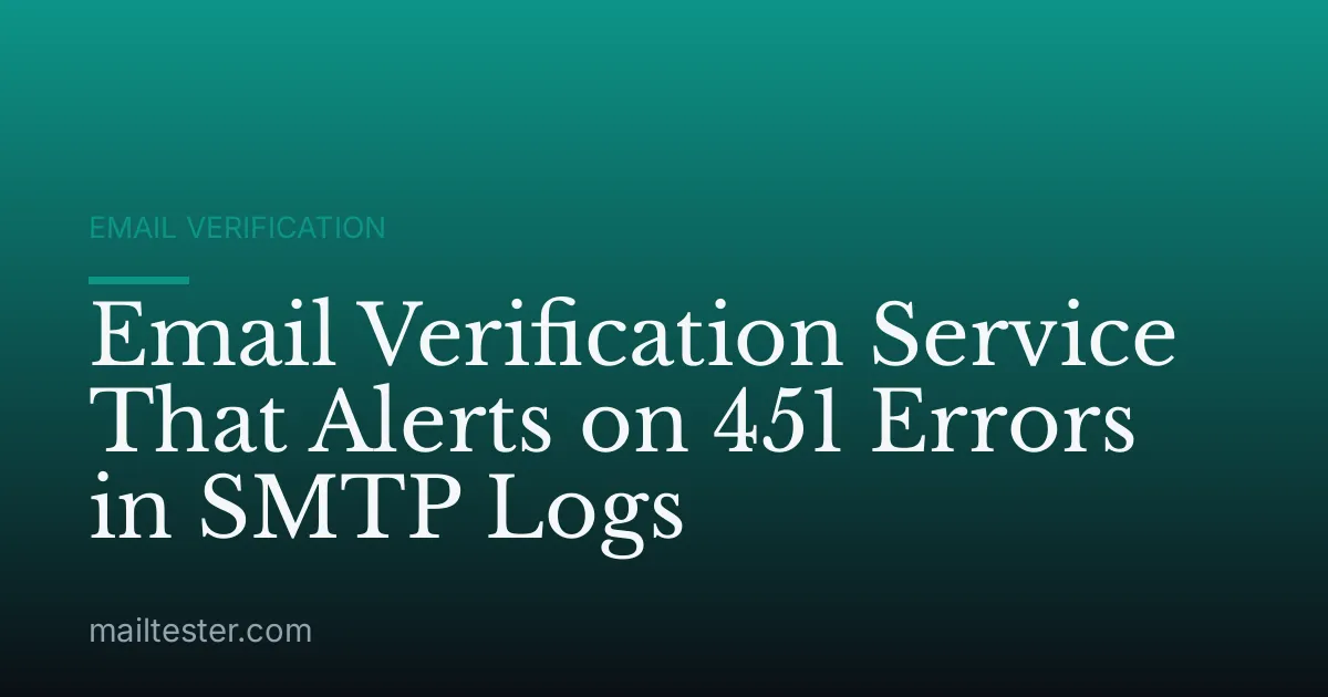 Email Verification Service That Alerts on 451 Errors in SMTP Logs