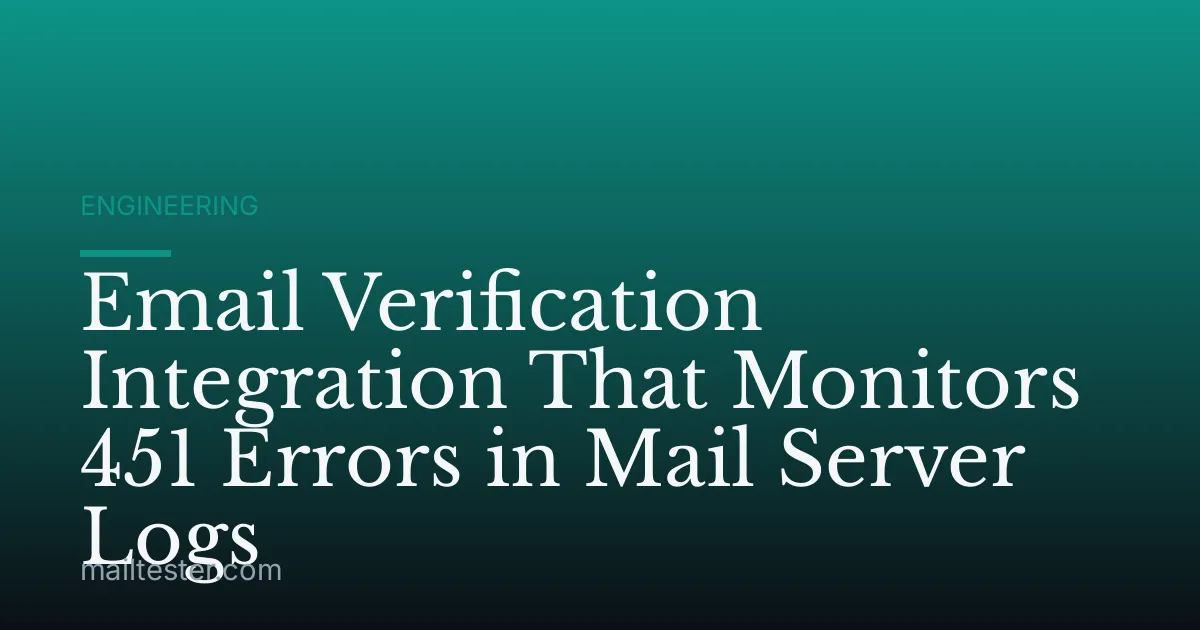 Email Verification Integration That Monitors 451 Errors in Mail Server Logs