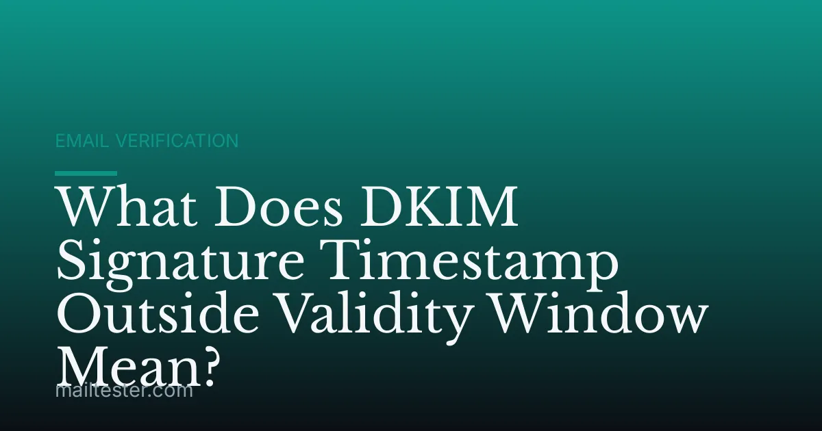 What Does DKIM Signature Timestamp Outside Validity Window Mean?