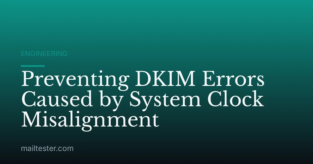 Preventing DKIM Errors Caused by System Clock Misalignment