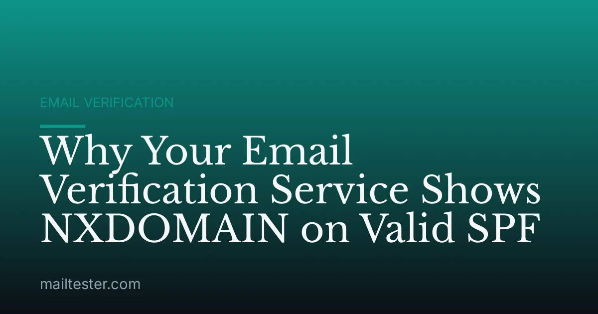 Why Your Email Verification Service Shows NXDOMAIN on Valid SPF