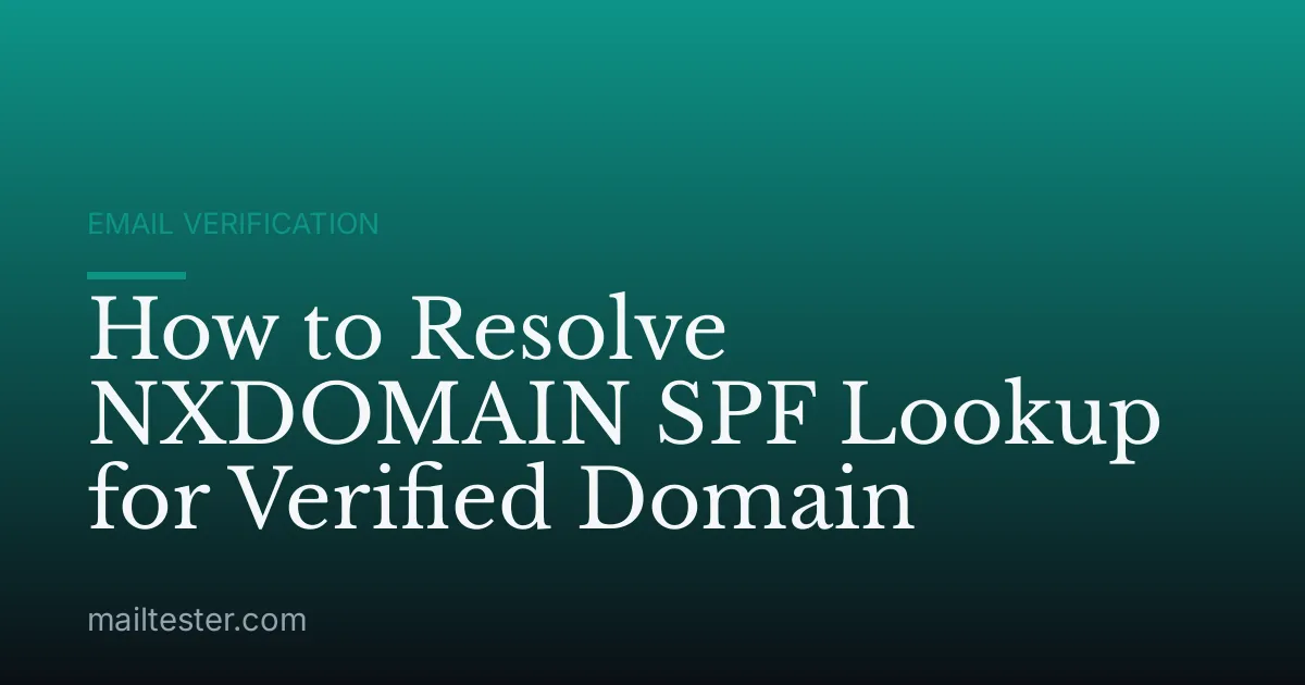 How to Resolve NXDOMAIN SPF Lookup for Verified Domain