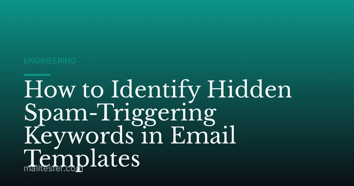 How to Identify Hidden Spam-Triggering Keywords in Email Templates