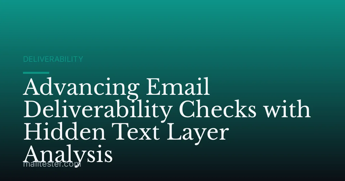 Advancing Email Deliverability Checks with Hidden Text Layer Analysis