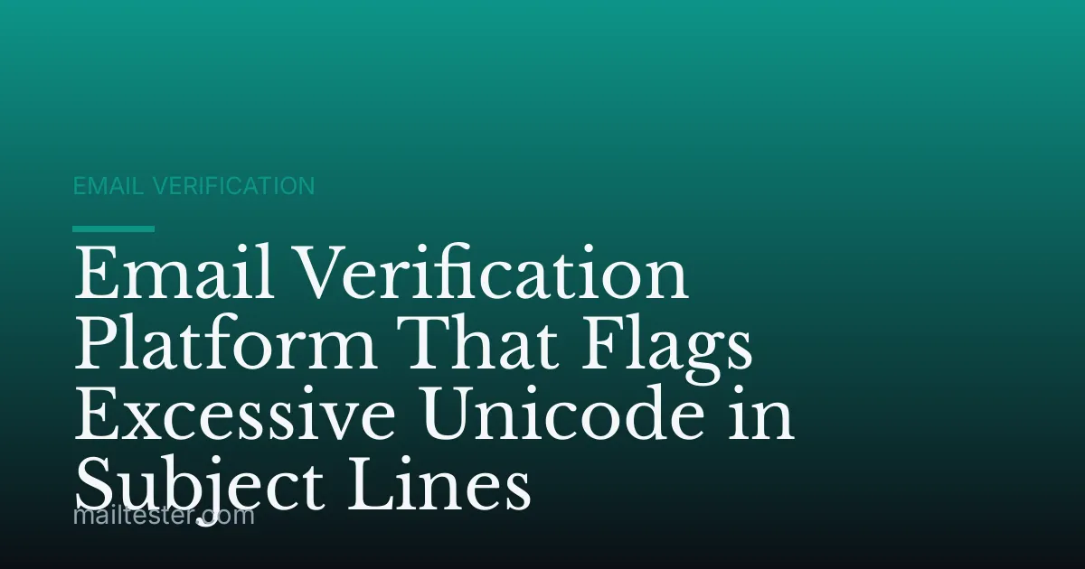 Email Verification Platform That Flags Excessive Unicode in Subject Lines
