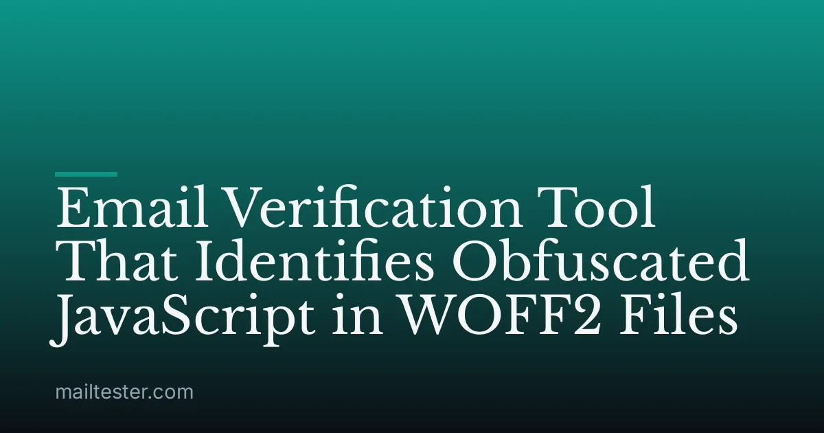 Email Verification Tool That Identifies Obfuscated JavaScript in WOFF2 Files