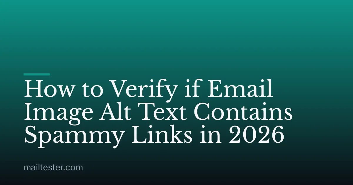 How to Verify if Email Image Alt Text Contains Spammy Links in 2026