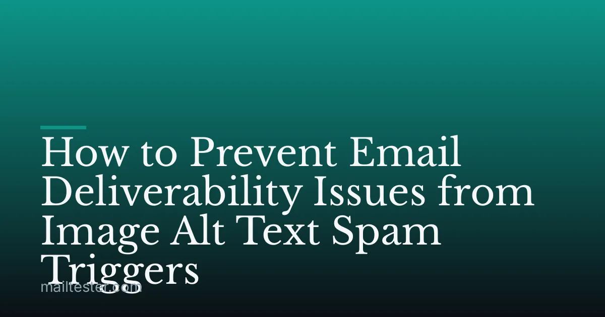 How to Prevent Email Deliverability Issues from Image Alt Text Spam Triggers