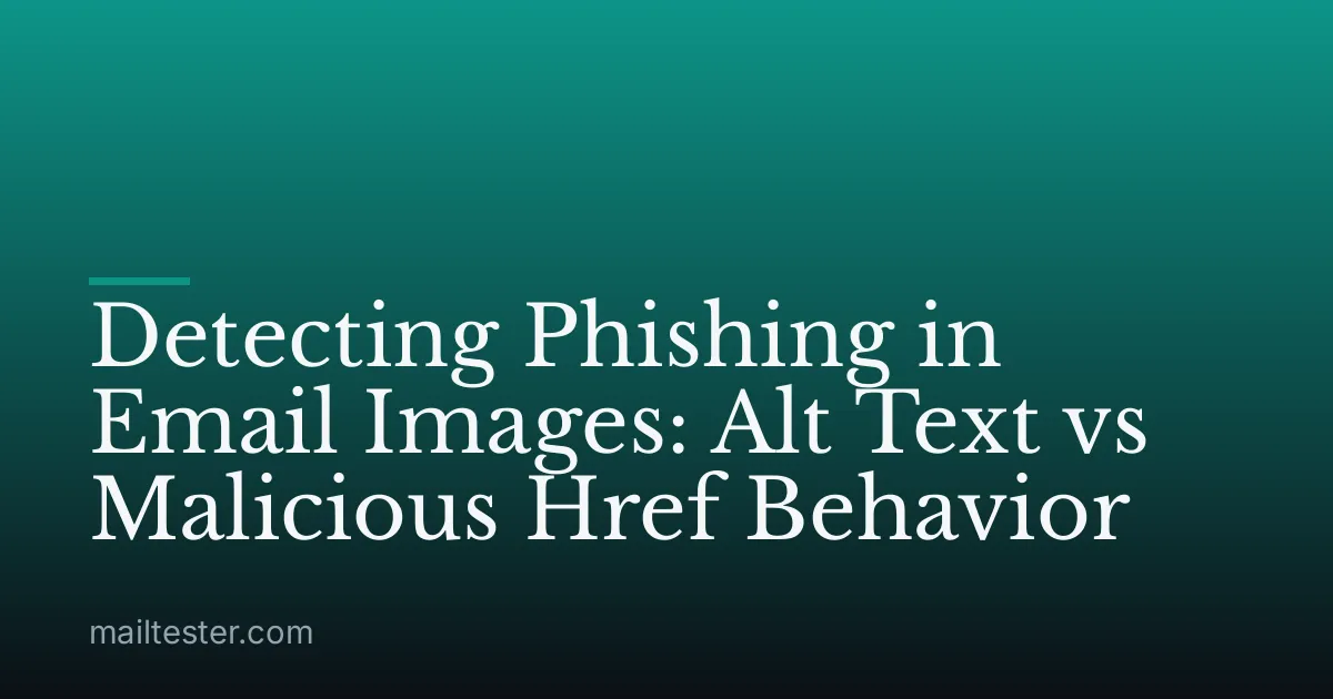 Detecting Phishing in Email Images: Alt Text vs Malicious Href Behavior