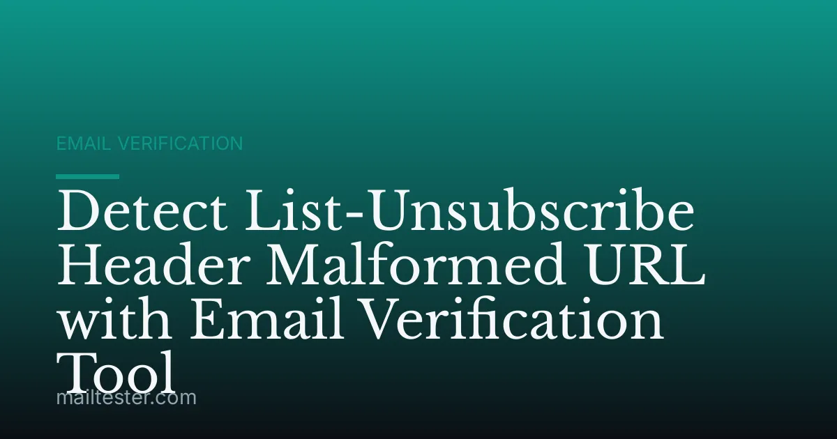 Detect List-Unsubscribe Header Malformed URL with Email Verification Tool