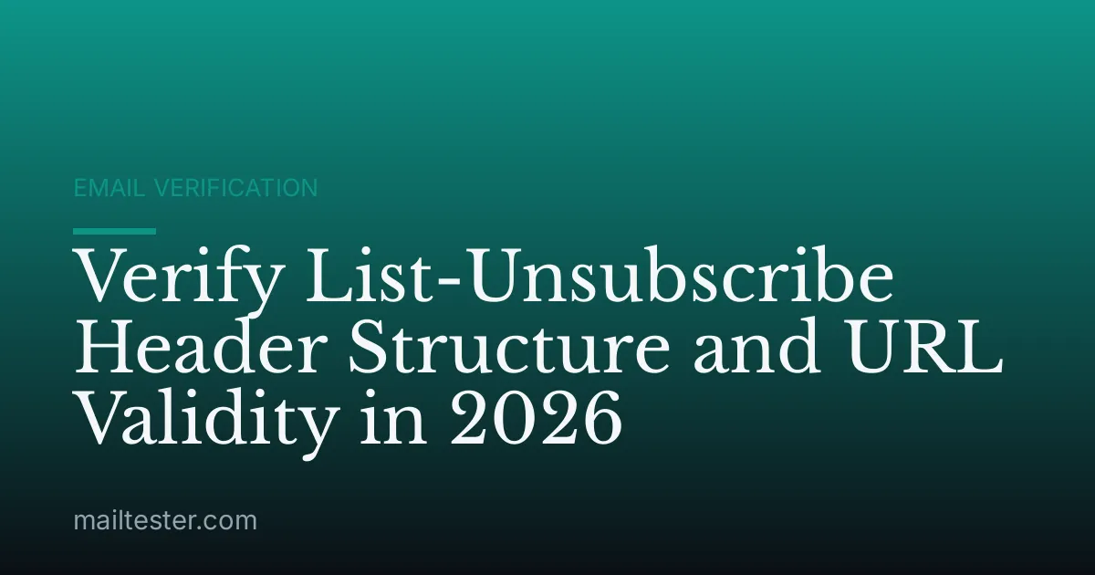 Verify List-Unsubscribe Header Structure and URL Validity in 2026
