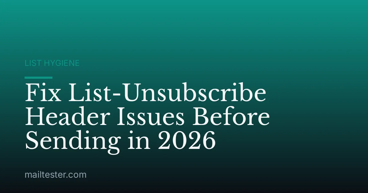 Fix List-Unsubscribe Header Issues Before Sending in 2026