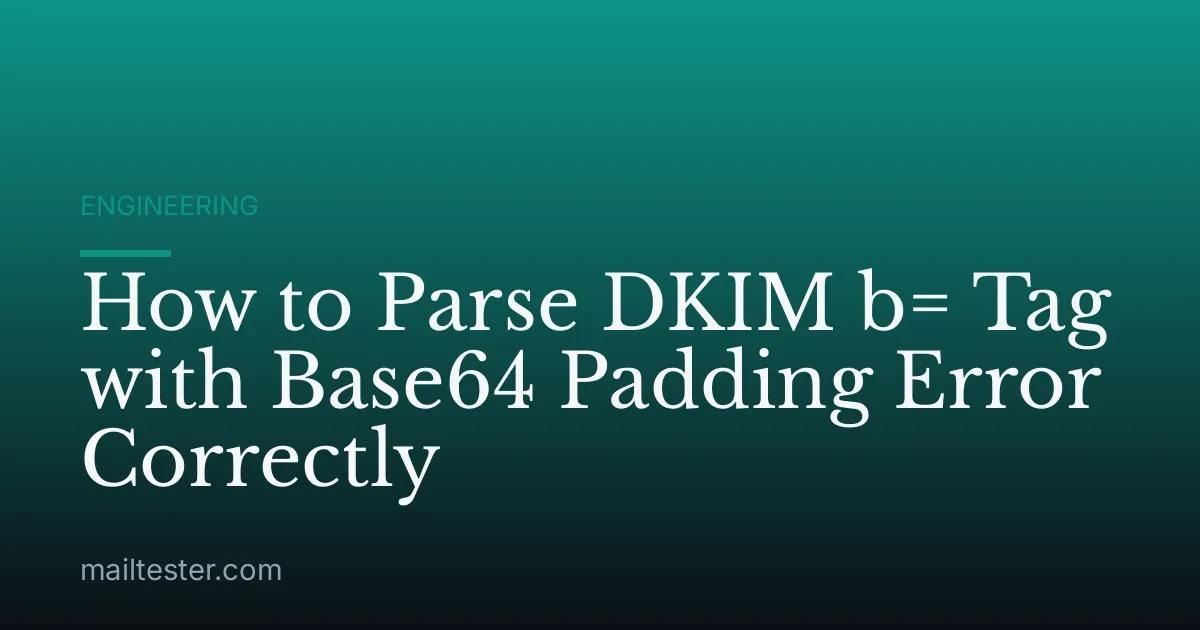 How to Parse DKIM b= Tag with Base64 Padding Error Correctly