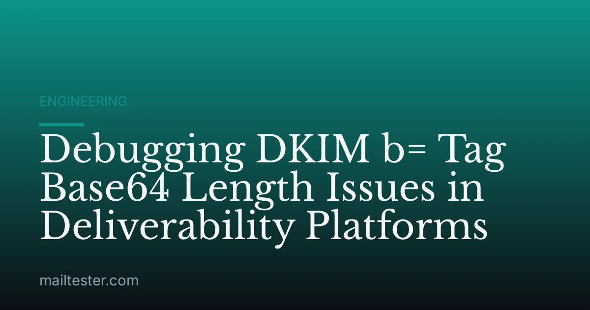 Debugging DKIM b= Tag Base64 Length Issues in Deliverability Platforms