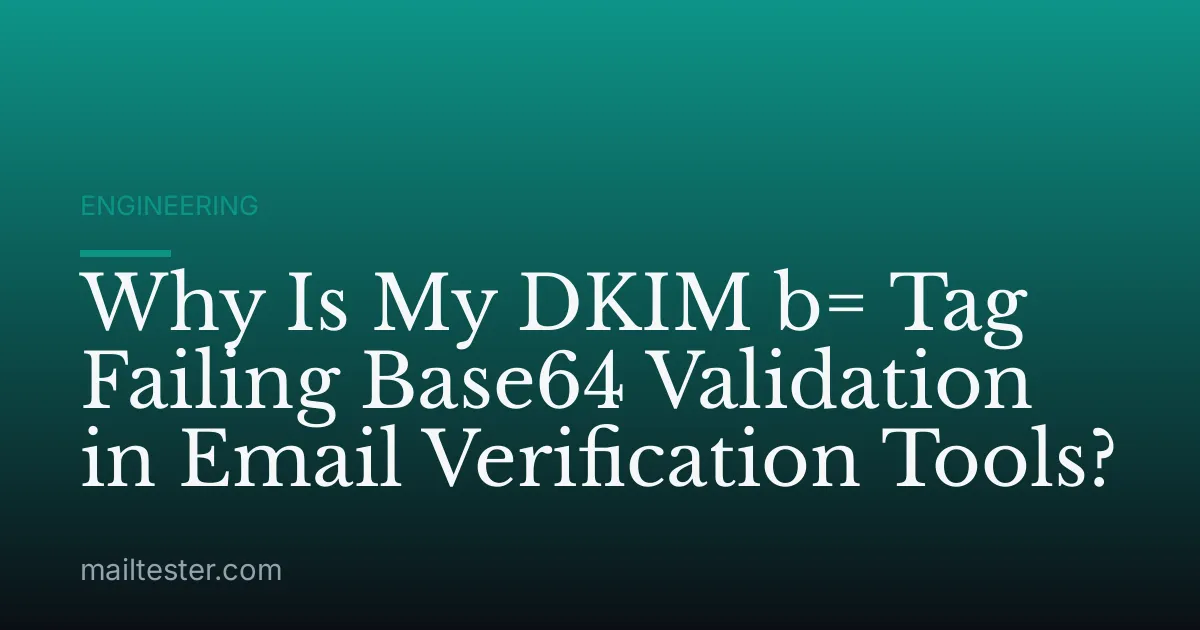 Why Is My DKIM b= Tag Failing Base64 Validation in Email Verification Tools?