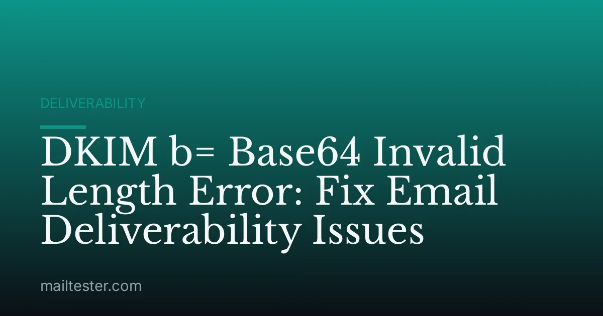 DKIM b= Base64 Invalid Length Error: Fix Email Deliverability Issues