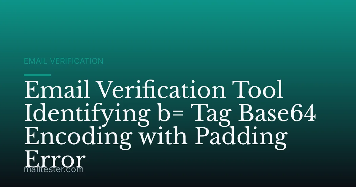 Email Verification Tool Identifying b= Tag Base64 Encoding with Padding Error