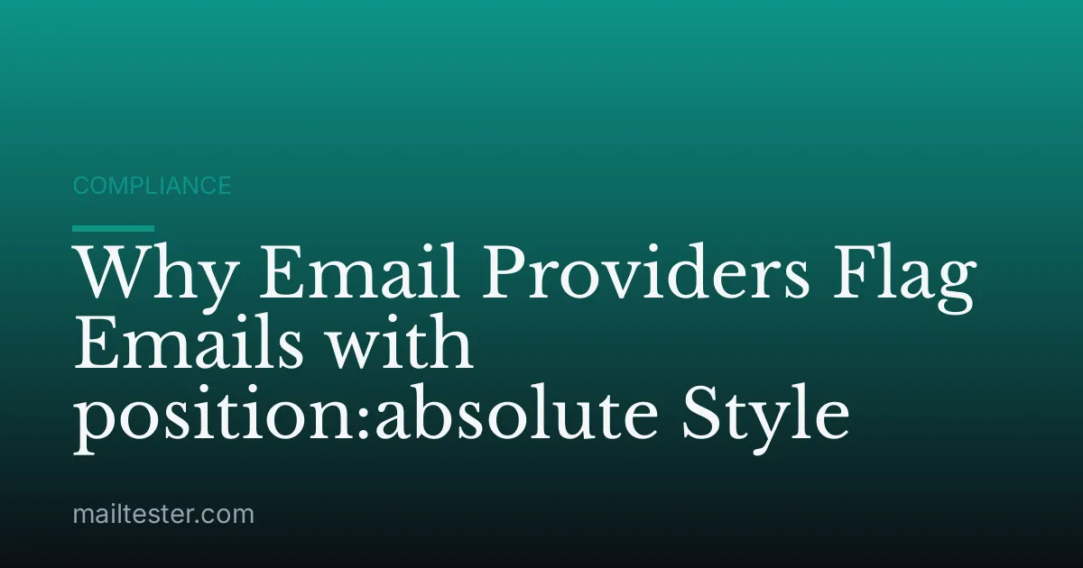 Why Email Providers Flag Emails with position:absolute Style
