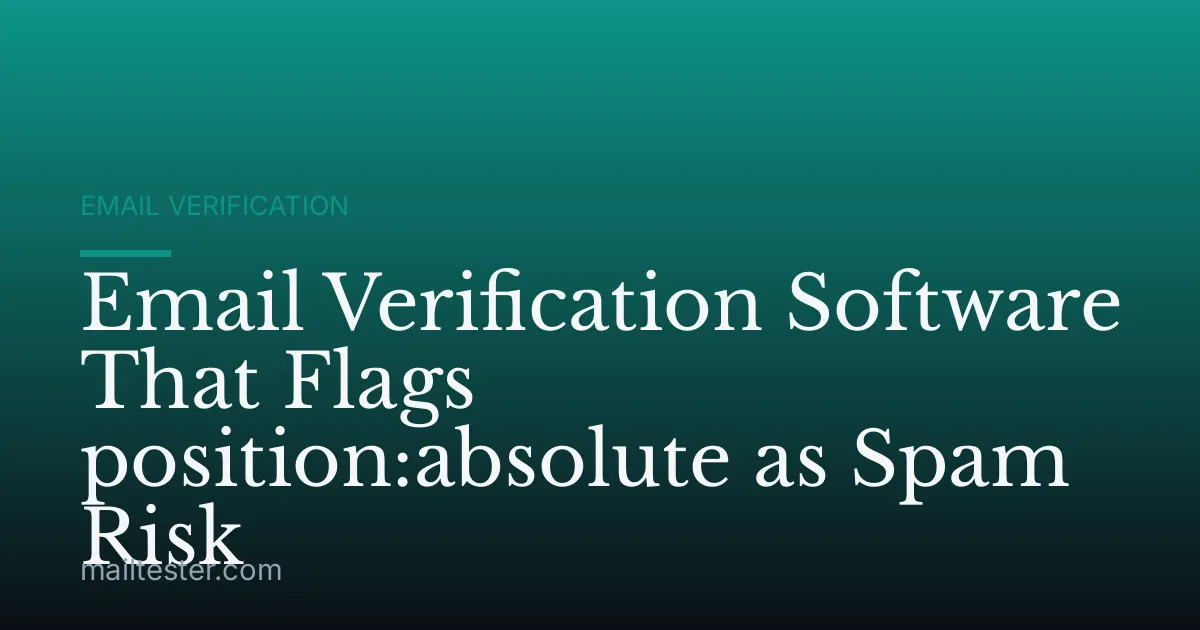 Email Verification Software That Flags position:absolute as Spam Risk