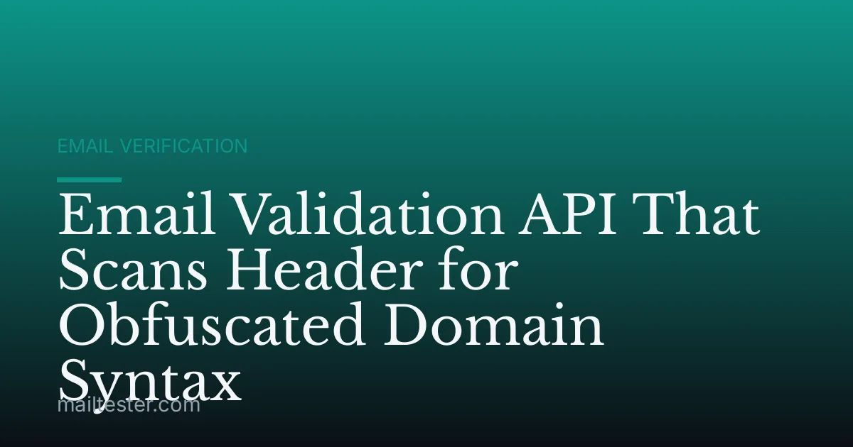 Email Validation API That Scans Header for Obfuscated Domain Syntax