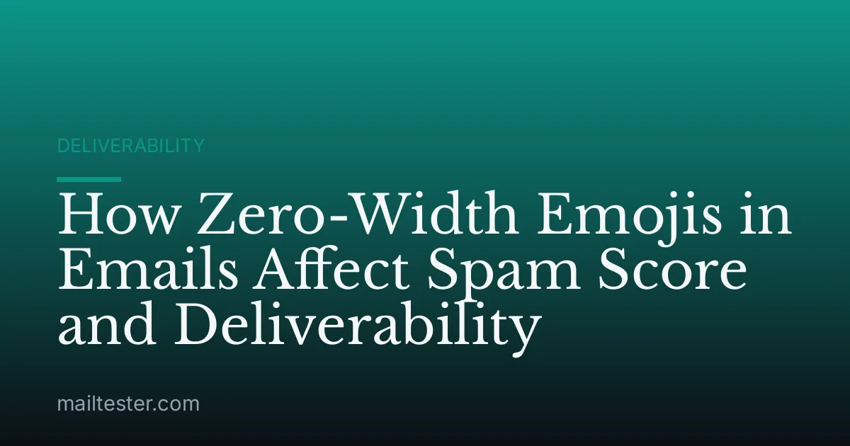 How Zero-Width Emojis in Emails Affect Spam Score and Deliverability