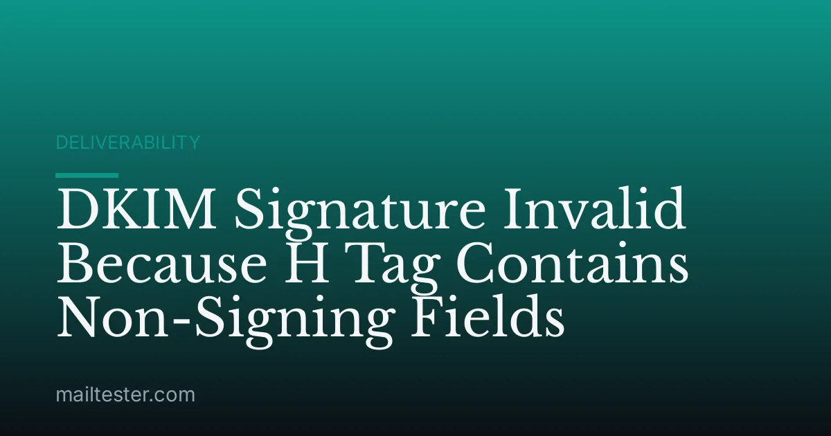 DKIM Signature Invalid Because H Tag Contains Non-Signing Fields