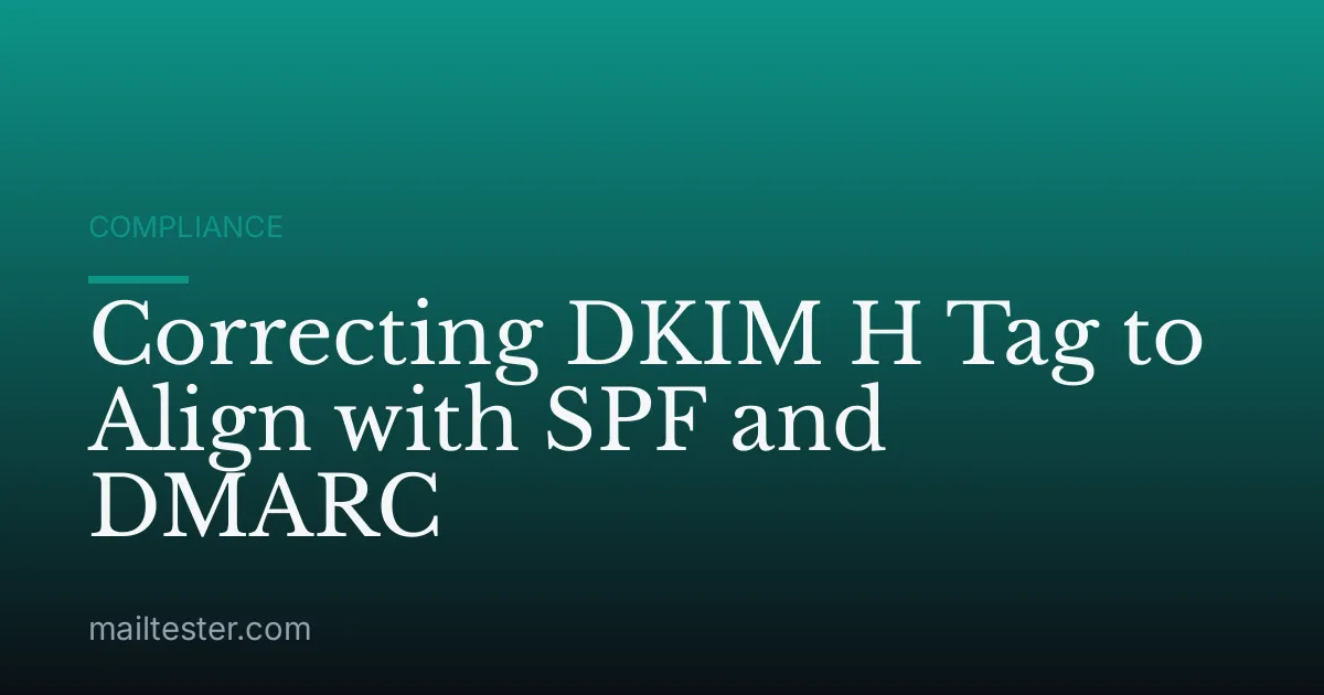 Correcting DKIM H Tag to Align with SPF and DMARC