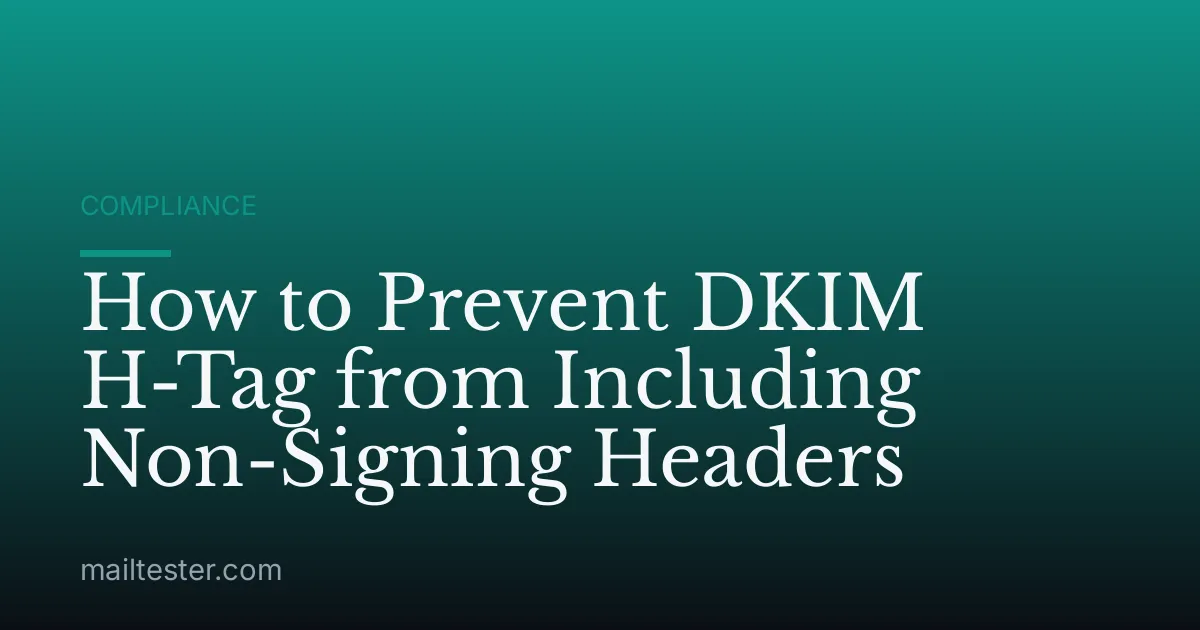 How to Prevent DKIM H-Tag from Including Non-Signing Headers