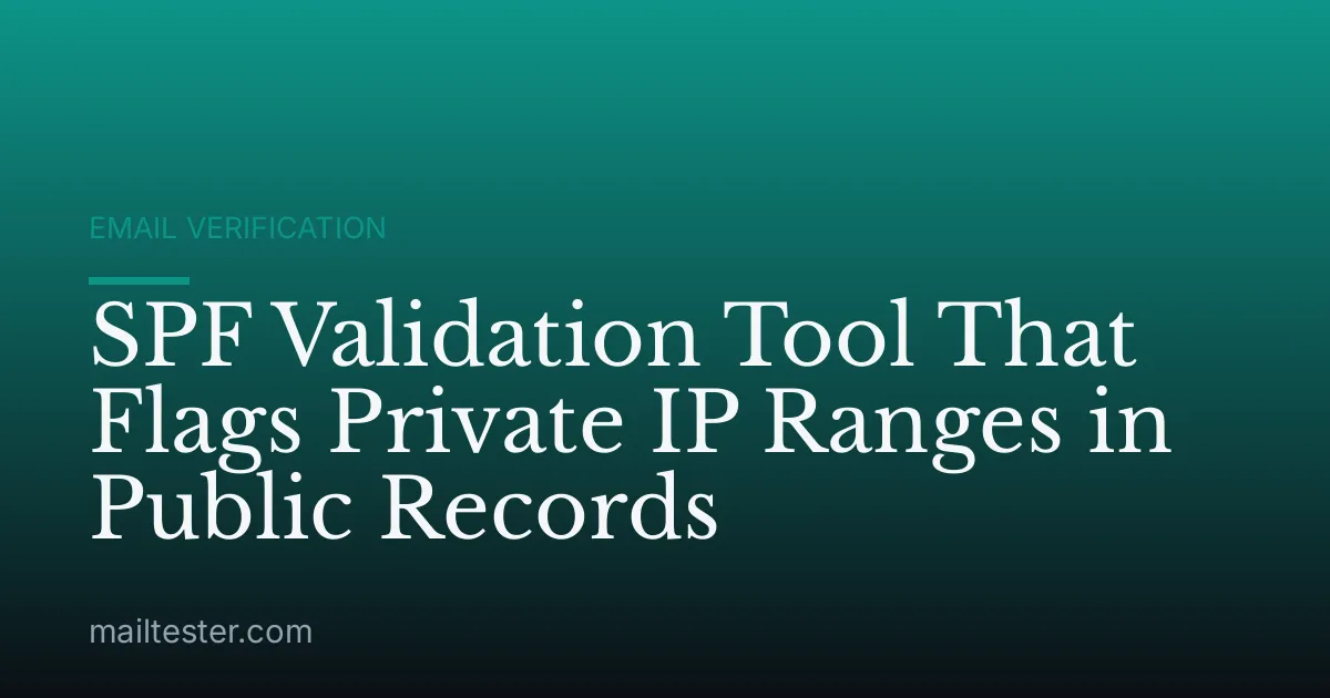 SPF Validation Tool That Flags Private IP Ranges in Public Records